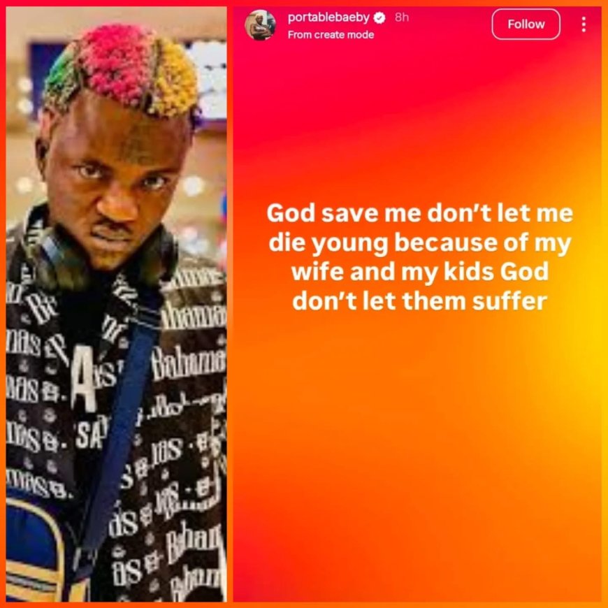 “God save me, don’t let me d*e young because of my wife and kids” — Singer Portable’s IG post raises concern