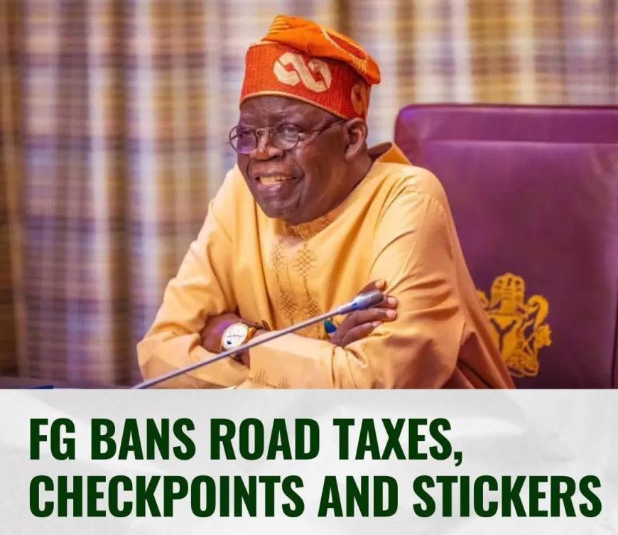 JUST IN: Why FG Bans Road Taxes, Checkpoints and Stickers 